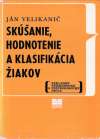 Velikanič J. - Skúšanie, hodnotenie a klasifikácia žiakov