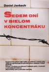 Jankech Daniel - Sedem dní v bielom koncentráku