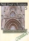 Kolektív autorov - Nás život s Kristom 5 - Katolícky katechizmus