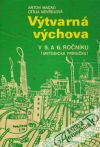 Macko Anton, Nevřelová Otília - Výtvarná výchova v 5. a 6. ročníku - Metodická príručka