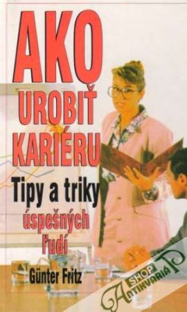 Obal knihy Ako urobiť kariéru - Tipy a triky úspešných ľudí