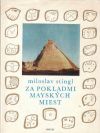 Stingl Miloslav - Za pokladmi mayských miest