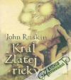 Ruskin John - Kráľ Zlatej rieky