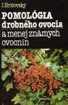 Hričovský Ivan - Pomológia drobného ovocia a menej známych ovocnín