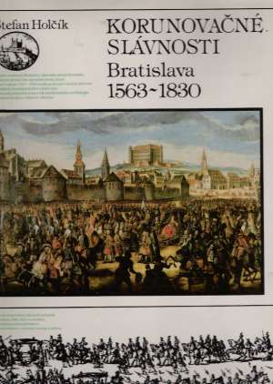 Obal knihy Korunovačné slávnosti - Bratislava 1563 - 1830