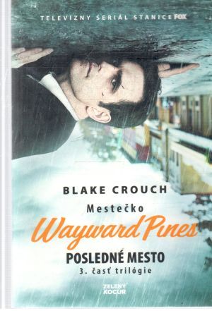 Obal knihy Mestečko Wayward Pines 3. - Posledné mesto