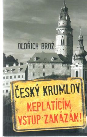 Obal knihy Český Krumlov - Neplatícím vstup zakázán!