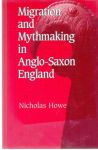 Howe Nicholas - Migration and Mythmaking in Anglo-Saxon England