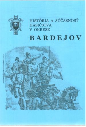 Obal knihy História a súčasnosť hasičstva v okrese Bardejov