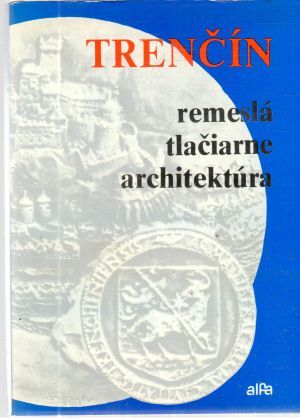 Obal knihy Trenčín - remeslá, tlačiarne, architektúra