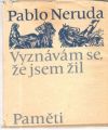 Neruda Pablo - Vyznávám se, že jsem žil - Paměti