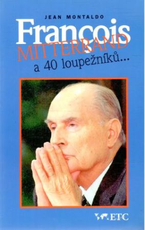 Obal knihy Francois Mitterrand a 40 loupežníku...