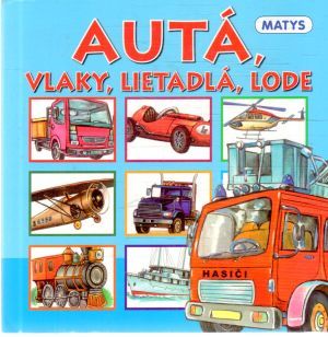 Obal knihy Autá, vlaky, lietadlá, lode