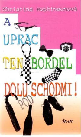 Obal knihy A uprac ten bordel dolu pod schodmi!