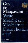 Maupassant Guy - Yvette, Mesačný svit, Miss Harriet, Chata v horách a iné