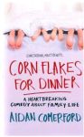 Comerford Aidan - Corn flakes for dinner