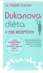 Dukan Pierre - Dukanova diéta v 350 receptoch